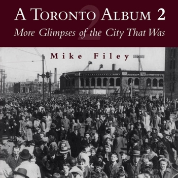 Paperback A Toronto Album 2: More Glimpses of the City That Was Book