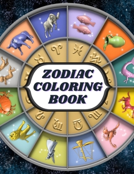 Zodiac Coloring Book: Adult Stress Relieving Coloring Book For Adults, Zodiac Signs With Relaxing Designs, Amazing Astrology Design & Horoscope Signs, Coloring Book Anti-Stress Relaxation Art Therapy