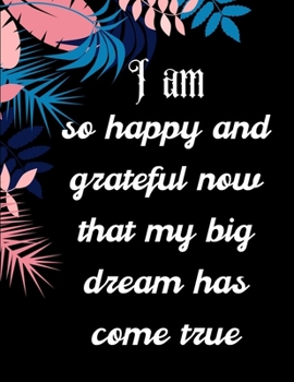 I am so happy and grateful now that my big dream has come true: A 52 Week Guide To Cultivate An Attitude Of Gratitude: Gratitude ... ... Find happiness & peach in 5 minute a day