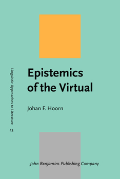 Epistemics of the Virtual - Book #12 of the Linguistic Approaches to Literature