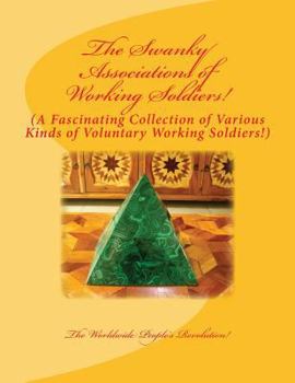 The Swanky Associations of Working Soldiers!: A Fascinating Collection of Various Kinds of Voluntary Working Soldiers!