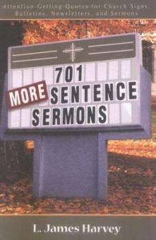 Paperback 701 More Sentence Sermons: Attention-Getting Quotes for Church Signs, Bulletins, Newsletters, and Sermons Book