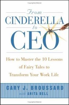 Hardcover From Cinderella to CEO: How to Master the 10 Lessons of Fairy Tales to Transform Your Work Life Book