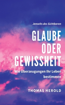 Paperback Glaube oder Gewissheit: Wie Überzeugungen Ihr Leben bestimmen [German] Book