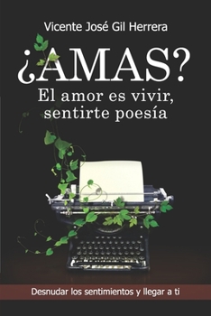 Paperback ¿Amas? El Amor Es VI-Vir, Sentirte Poesía: Desnudar Los Sentimientos Y Llegar a Ti [Spanish] Book