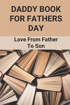 Paperback Daddy Book For Fathers Day: Love From Father To Son: Personalised Book For Father'S Day Book
