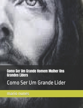 Paperback Como Ser Um Grande Homem Mulher Uns Grandes Liders: Como Ser Um Grande Lider [Portuguese] Book