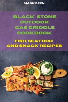 Paperback Black Stone Outdoor Gas Griddle Cookbook Fish, Seafood and Snack Recipes: The Ultimate Guide to Master your Gas Griddle with Tasty Recipes Book