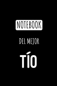 Notebook del Mejor Tío: Libreta de Apuntes Para Tios  | Appreciation Gift for Uncles. Diario Para Escribir, Cuaderno para Regalo. Journal Paper (Spanish Edition)