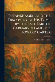 Tutankhamen and the Discovery of His Tomb by the Late Earl of Carnarvon and Mr. Howard Carter