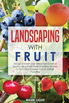 Paperback Landscaping with Fruit: Design a Stylish and Attractive Outdoor Space Using Fruits Trees and Berry Bushes to Turn Your Garden Into an Edible P Book