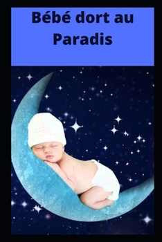 Paperback Bébé dort au paradis: améliorer le sommeil de votre enfant étape par étape [French] Book