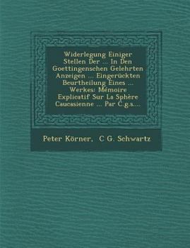 Paperback Widerlegung Einiger Stellen Der ... in Den Goettingenschen Gelehrten Anzeigen ... Einger?ckten Beurtheilung Eines ... Werkes: M?moire Explicatif Sur L [German] Book