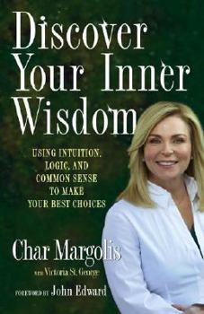 Hardcover Discover Your Inner Wisdom: Using Intuition, Logic, and Common Sense to Make Your Best Choices Book
