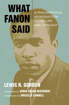 Paperback What Fanon Said: A Philosophical Introduction to His Life and Thought Book