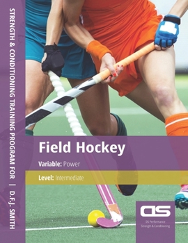 Paperback DS Performance - Strength & Conditioning Training Program for Field Hockey, Power, Intermediate Book