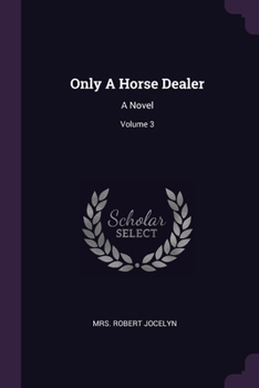 Paperback Only A Horse Dealer: A Novel; Volume 3 Book