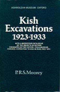 Hardcover Kish excavations, 1923-1933: With a microfiche catalogue of the objects in Oxford excavated by the Oxford-Field Museum, Chicago, Expedition to Kish in Iraq, 1923-1933 Book