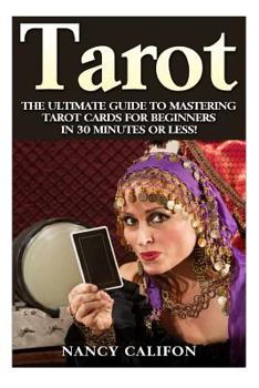 Paperback Tarot: The Ultimate Guide to Mastering Tarot Cards for Beginners in 30 Minutes or Less! Book