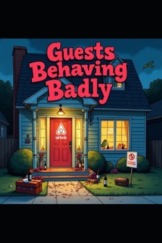 Paperback Guests Behaving Badly: Airbnb Horror Stories & Lessons From a Host Book