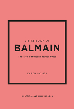 Hardcover Little Book of Balmain: The Story of the Iconic Fashion House Book