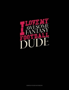 Paperback I Love My Awesome Fantasy Football Dude: Genkouyoushi Notebook Book