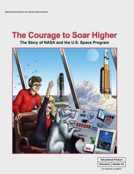 The Courage to Soar Higher: The Story of NASA and the U.S. Space Program: An Educator's Guide with Activities in Science, Mathematics, Language Arts, and Technology