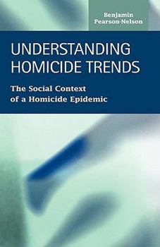 Hardcover Understanding Homicide Trends: The Social Context of a Homicide Epidemic Book