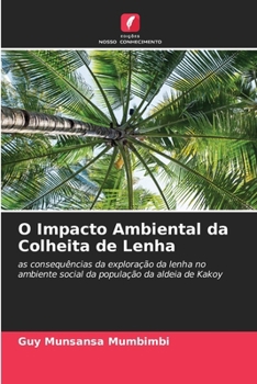 O Impacto Ambiental da Colheita de Lenha (Portuguese Edition)