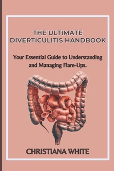 Paperback The Ultimate Diverticulitis Handbook: Your Essential Guide to Understanding and Managing Flare-Ups. Book