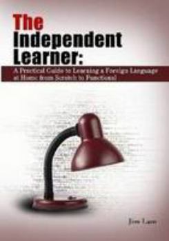 Paperback The Independent Learner: A Practical Guide to Learning a Foreign Language at Home from Scratch to Functional Book