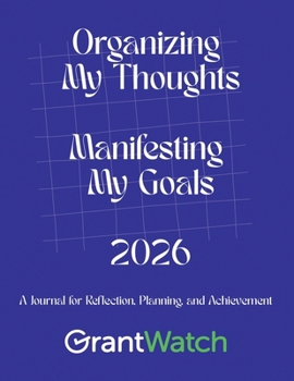 Organizing My Thoughts Manifesting My Goals 2026: A Journal for Reflection, Planning, and Achievement