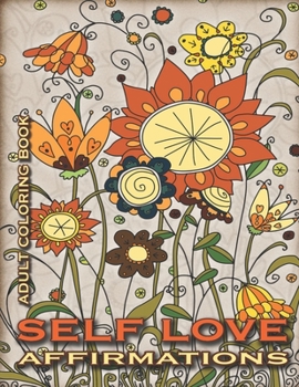 Self Love Affirmations: Adult Coloring Book (Coloring Books for Adults and Teens)