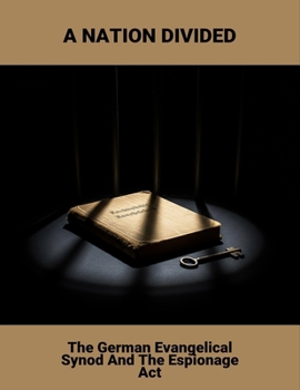 Paperback A Nation Divided: The German Evangelical Synod And The Espionage Act Book