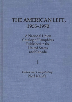 The American Left, 1955-1970: A National Union Catalog of Pamphlets Published in the United States and Canada