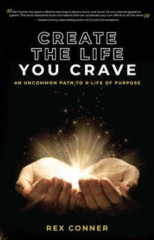 Hardcover Create the Life You Crave: An Uncommon Path to a Life of Purpose Book