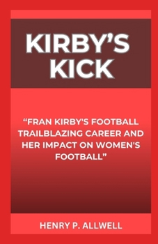 Paperback Kirby's Kick: "Fran Kirby's Football Trailblazing Career and Her Impact on Women's Football" [Large Print] Book