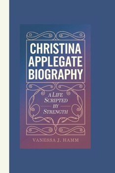 Paperback Christina Applegate Biography: A Life Scripted by Strength Book