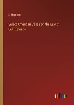 Paperback Select American Cases on the Law of Self-Defence Book