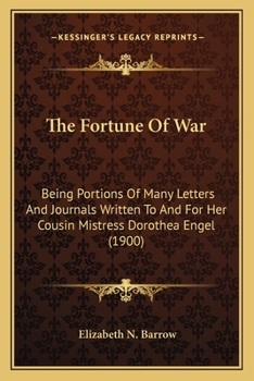 Paperback The Fortune Of War: Being Portions Of Many Letters And Journals Written To And For Her Cousin Mistress Dorothea Engel (1900) Book