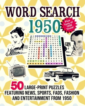 Word Search 1950: 50 Large Print Puzzles Featuring Trivia, Pop Culture News, Sports, Fads, Fashion and Entertainment from 1950