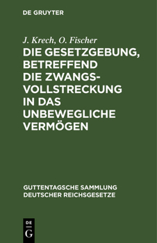 Hardcover Die Gesetzgebung, Betreffend Die Zwangsvollstreckung in Das Unbewegliche Vermögen: Im Reiche Und in Preußen [German] Book