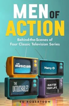 Paperback Men of Action: Behind-the-Scenes of Four Classic TV Series Book