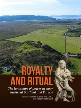 Royalty and Ritual: The landscape of power in early medieval Scotland and Europe