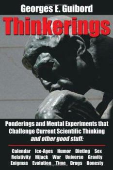 Paperback Thinkerings: Ponderings and Mental Experiments that Challenge Current Scientific Thinking and other good stuff Book