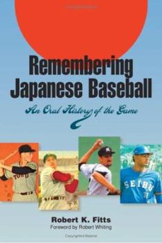 Remembering Japanese Baseball: An Oral History of the Game - Book  of the Writing Baseball