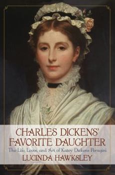 Hardcover Charles Dickens' Favorite Daughter: The Life, Loves, and Art of Katey Dickens Perugini Book