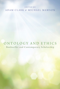 Hardcover Ontology and Ethics: Bonhoeffer and Contemporary Scholarship Book