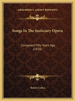 Songs In The Justiciary Opera: Composed Fifty Years Ago