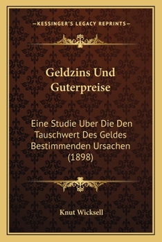 Paperback Geldzins Und Guterpreise: Eine Studie Uber Die Den Tauschwert Des Geldes Bestimmenden Ursachen (1898) [German] Book